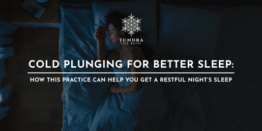 Cold Plunging for Better Sleep: How This Practice Can Help You Get a Restful Night's Sleep